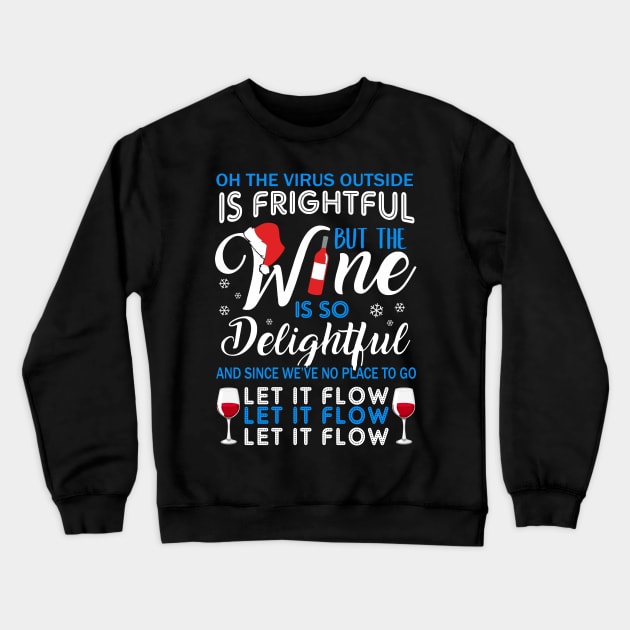 Oh The Virrus Outside Is Frightful But The Wine Is So Delightful Christmas Shirt Crewneck Sweatshirt by Krysta Clothing